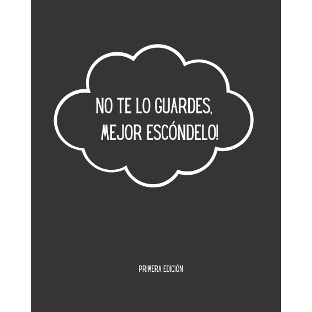 No te lo guardes mejor escondelo